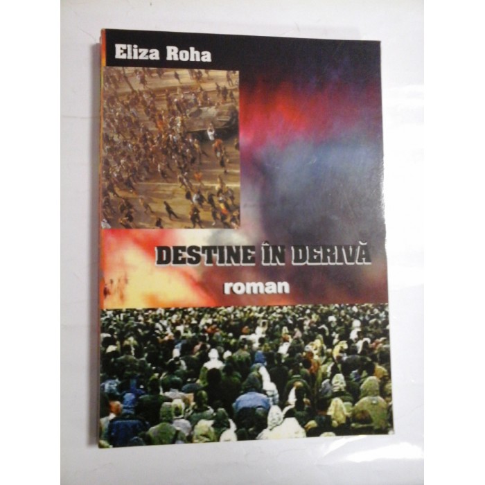 DESTINE IN DERIVA - ELIZA ROHA - DEDICATIE SI AUTOGRAF PT Gen.Iulian Vlad DESTINE IN DERIVA - ELIZA ROHA - DEDICATIE SI AUTOGRAF PT Gen.Iulian Vlad